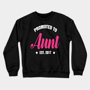 Promoted to AUNT est  2017 gift ideas for family Crewneck Sweatshirt